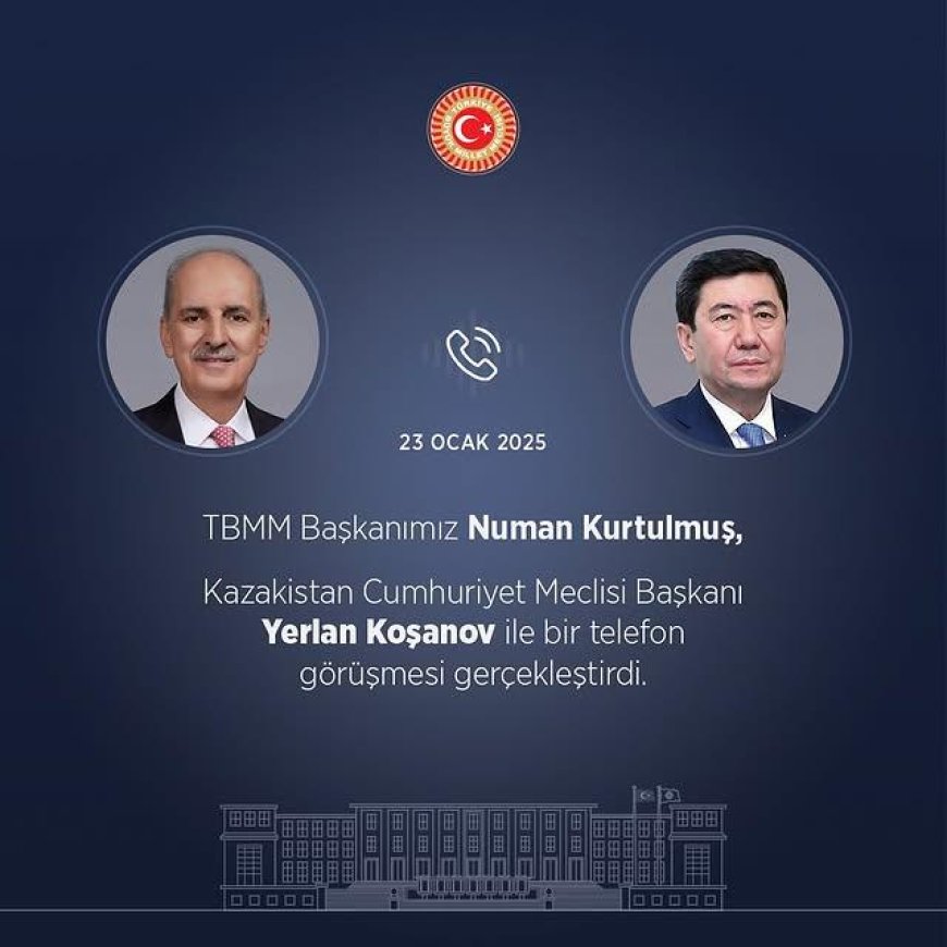 TBMM Başkanı Numan Kurtulmuş ve Kazakistan Cumhuriyeti Meclis Başkanı Yerlan Koşanov Arasında Anlamlı Dayanışma