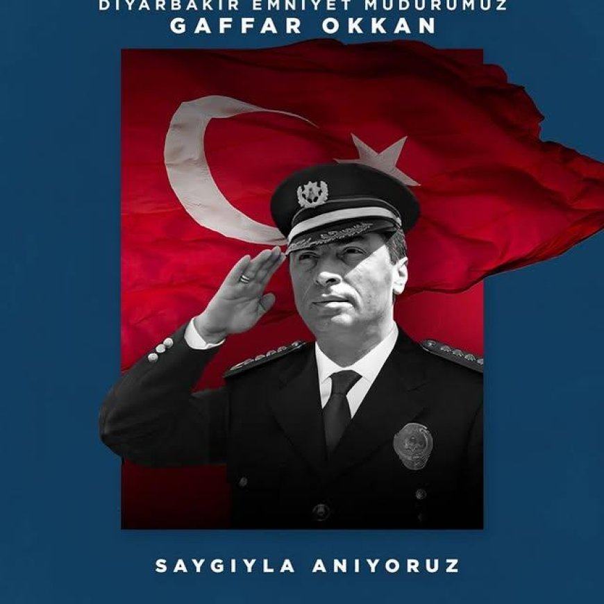 Diyarbakır Emniyet Müdürü Gaffar Okkan ve Polis Memurları Özlemle Anıldı