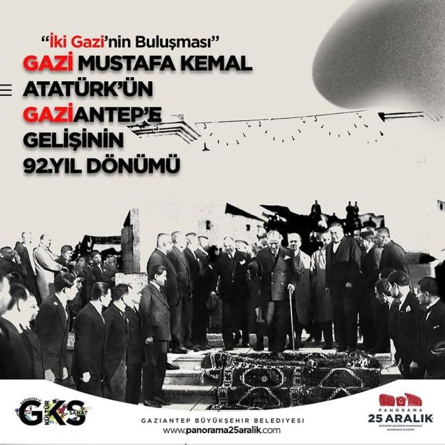 Gazi Mustafa Kemal Atatürk ve Gaziantep'in Tarihi Buluşması Kutlanıyor